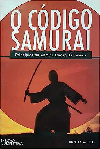 O Codigo Samurai - Principios De Administracao Japonesa