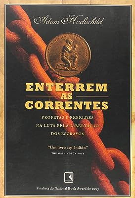 Enterrem As Correntes - Profetas E Rebeldes Na Luta Pela Libertacao Dos Escravos