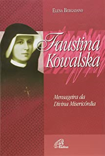 Faustina Kowalska - Mensageira Da Divina Misericordia