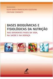 Bases Bioquimicas E Fisiologicas Da Nutricao - Nas Diferentes Fases Da Vida Na Saude E Na Doenca