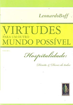 Virtudes Para Um Outro Mundo Possivel V. 1 - Hospitalidade: Direito E Dever De Todos