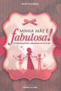 Minha Mae E Fabulosa! - Um Delicado Guia Sobre A Apaixonante Arte De Ser Mae