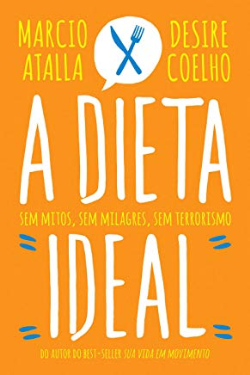 A Dieta Ideal - Sem Mitos Sem Milagres Sem Terrorismo