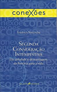 Segunda Consideraçao Intempestiva Da Utilidade E Desvantagem Da Historia Para A Vida