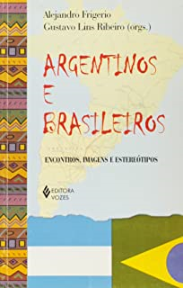 Argentinos E Brasileiros - Encontros Imagens E Estereotipos