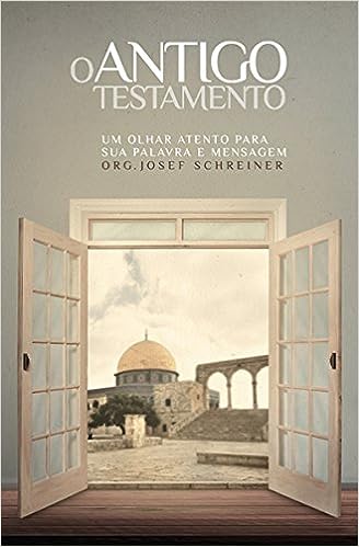 O Antigo testamento - Um Olhar Atento para sua palavra e mensagem