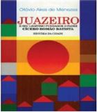 juazeiro e seu legitimo fundador o padre cicero romao batista - historia da cidade / cronicas