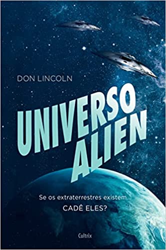Universo Alien - Se Os Extraterrestres Existem Cadê Eles