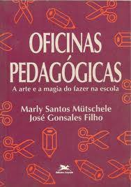 Oficinas Pedagogicas - A Arte E A Magia Do Fazer Na Escola V. 01