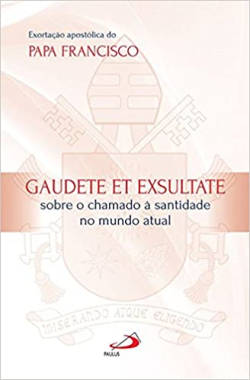 Gaudete Et Exsultate - Sobre O Chamado A Santidade No Mundo Atual