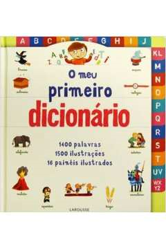Meu Primeiro Dicionario, O: 1400 Palavras; 1500 Ilustracoes; 16 Paineis Ilustrados
