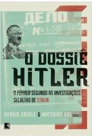 O Dossie Hitler - O Fuhrer Segundo As Investigacoes Secretas De Stalin