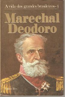 Marechal Deodoro - A Vida Dos Grandes Brasileiros- 4