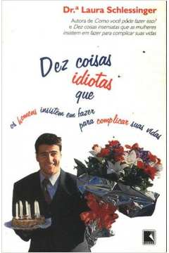Dez Coisas Idiotas Que Os Homens Insistem Em Fazer Para Complicar Suas Vidas