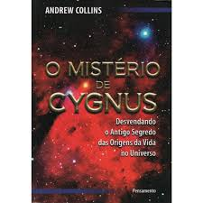 O Misterio De Cygnus - Desvendando O Antigo Segredo Das Origens Da Vida No Universo