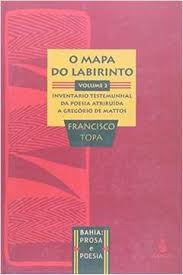 Mapa Do Labirinto V. 02 - Inventario Testemunhal Da Poesia Atribuida A Gregorio De Mattos