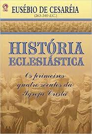 Historia Eclesiastica - Os Primeiros Quatro Seculos Da Igreja Crista