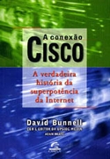 A Conexao Cisco - A Verdadeira Historia Da Superpotencia Da Internet