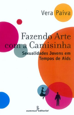 Fazendo Arte Com A Camisinha - Sexualidades Jovens Em Tempos De Aids