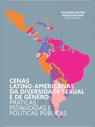 Cenas Latino Americanas Da Diversidade Sexual E De Genero - Praticas Pedagogias E Politicas Publicas