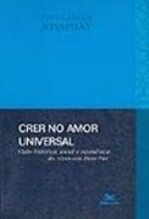 Crer No Amor Universal - Visao Historica Social E Ecumenica Do Creio Em Deus Pai
