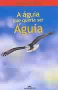A Aguia Que Queria Ser Aguia