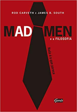 Mad Men E A Filosofia - Nada E O Que Parece