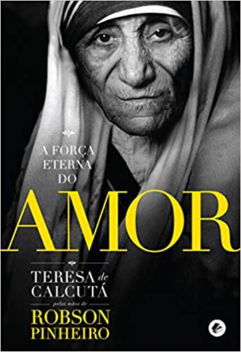 A força eterna do amor pelo espirito teresa de calcuta