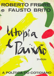 Utopia E Paixao - A Politica Do Cotidiano