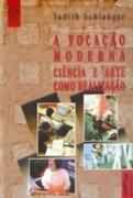 A Vocacao Moderna - Ciencia E Arte Como Realizacao