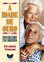 A Idade De Ouro. Envelhecendo Com Sabedoria