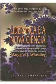 Lideranca E A Nova Ciencia - Aprendendo Organizacao Com Um Universo Ordenado