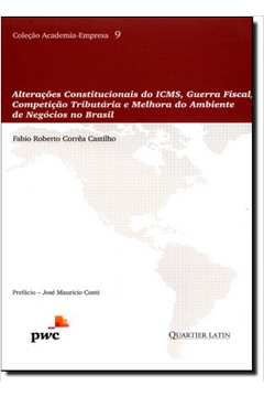 Alteracoes Constitucionais Do Icms, Guerra Fiscal, Competicao Tributaria E Melhora Do Ambiente De Negocios No Brasil