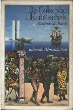 De Colombo A Kubitschek - Historias Do Brasil