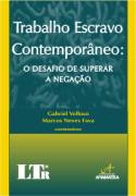 Trabalho Escravo Contemporaneo - O Desafio De Superar A Negacao