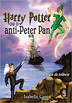 Harry Potter Ou O Anti-peter Pan - Para Acabar Com A Magia Da Infancia