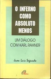 O Inferno Como Absoluto Menos - Um Dialogo Com Karl Rahner