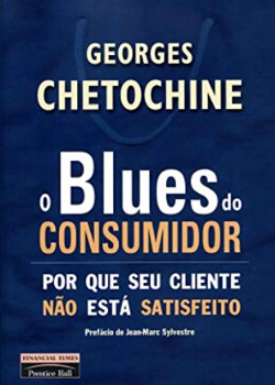 O Blues Do Consumidor - Por Que Seu Cliente Nao Esta Satisfeito