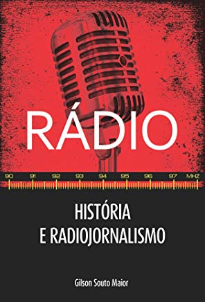 Radio - Historia E Radiojornalismo