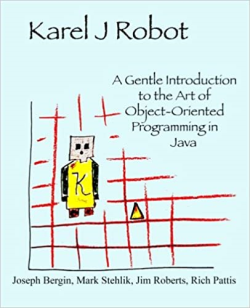 Karel J Robot - A Gentle Introduction To The Art Of Object-oriented Programming In Java