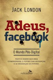 Adeus Facebook O Mundo Pos Digital
