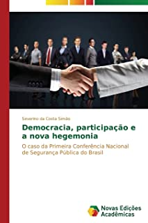 Democracia Participacao E A Nova Hegemonia - O Caso Da Primeira Conferencia Nacional De Seguranca Publica No Brasil