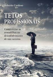 Tetos Profissionais - Como Evitar As Armadilhas No Desenvolvimento De Sua Carreira