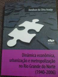 Dinamica Economica Urbanizacao E Metropolizacao No Rio Grande Do Norte