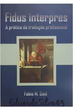 Fidus Interpres - A Pratica Da Traducao Profissional
