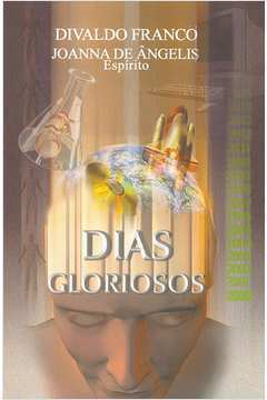 Dias Gloriosos - Pelo Espirito Joana De Angelis