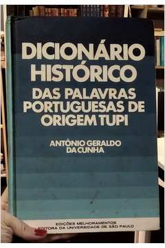 Dicionario Historico Das Palavras Portuguesas De Origem Tupi