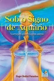 Sob O Signo De Aquario - Narracoes Sobre Viagens Astrais