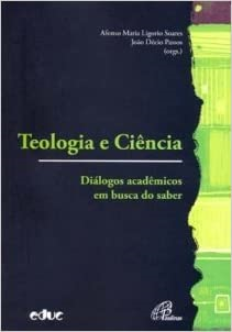 Teologia E Ciencia - Dialogos Academicos Em Busca Do Saber