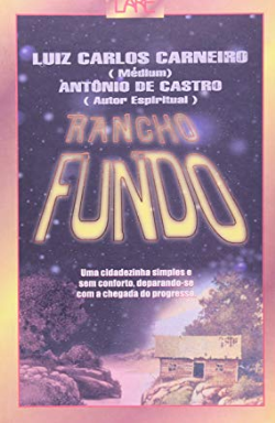 Rancho Fundo - Uma Cidadezinha Simples E Sem Conforto, Deparando-se Com A Chegada Do Progresso - Pelo Espirito Antonio De Castro